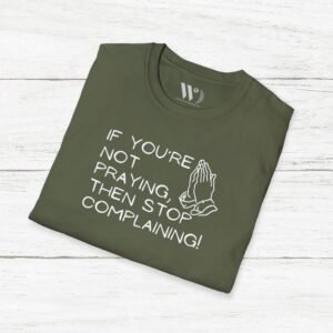 Pray and Stop Complaining! Unisex T-Shirt