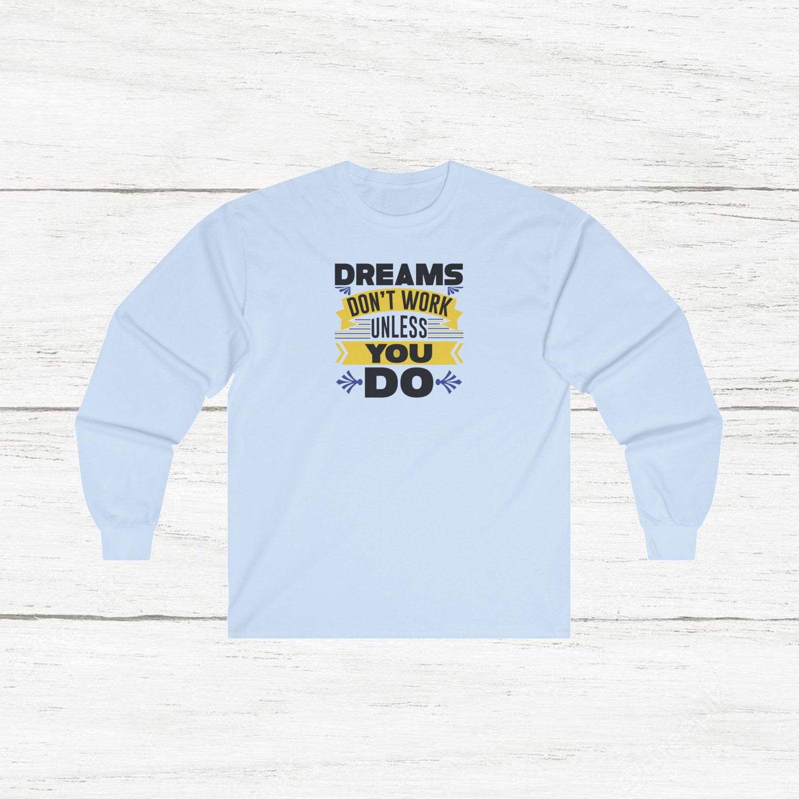 Dream Work Unisex Ultra Cotton Long Sleeve Tee